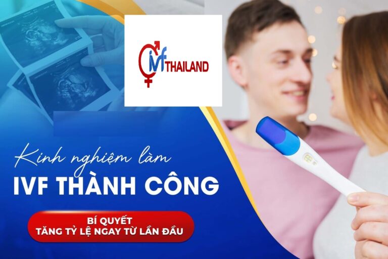 KINH NGHIỆM LÀM IVF Ở THÁI LAN MỚI NHẤT