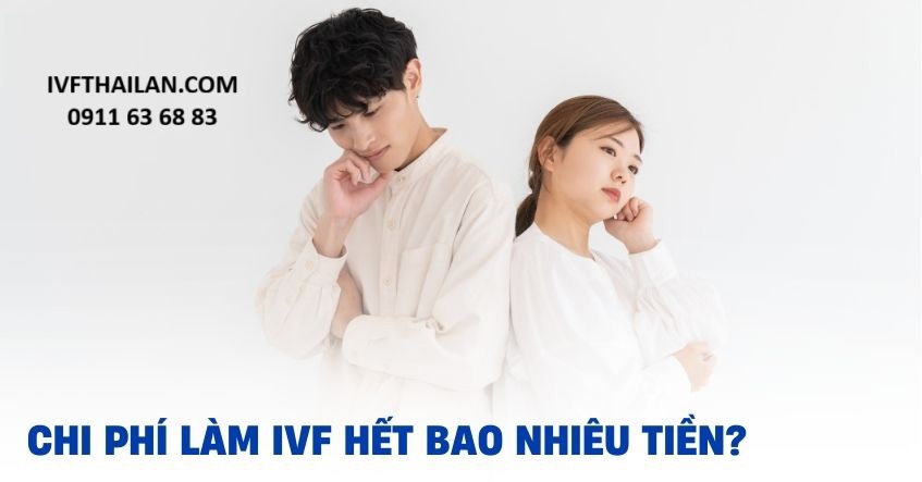 Chi phí làm Ivf tại Thái Lan hết bao nhiêu?